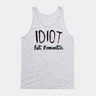 Romantic Idiot Tank Top